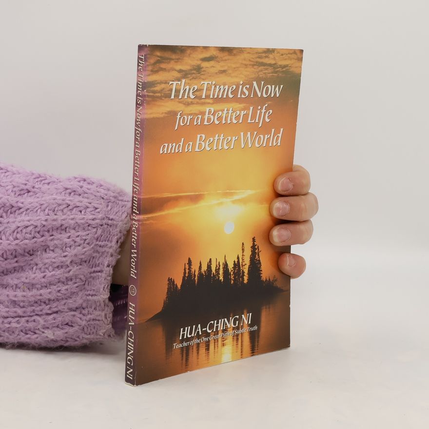 Hua-Ching Ni The Time is Now for a Better Lifer and a Better World