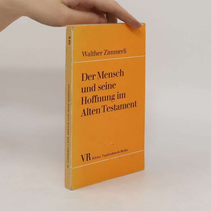 Walther Zimmerli Der Mensch und seine Hoffnung im Alten Testament