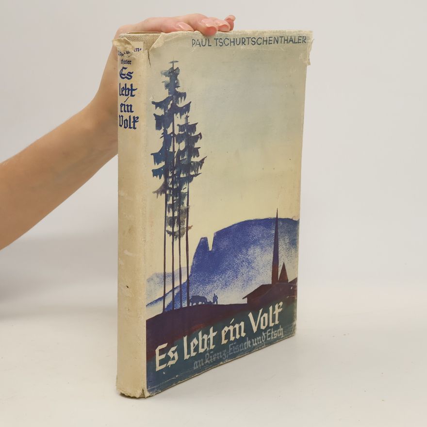 Paul Tschurtschenthaler Es lebt ein Volk an Rienz, Eisack und Etsch