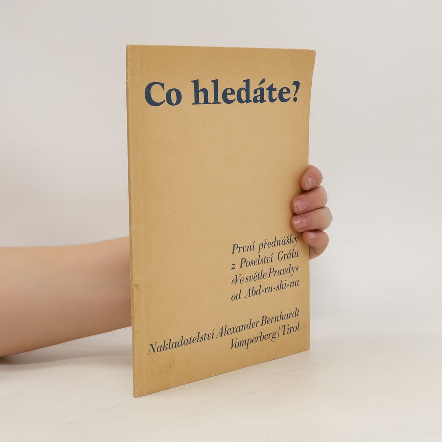 Abd Ru Shin Co hledáte? : První přednášky z Poselství Grálu "Ve světle Pravdy"