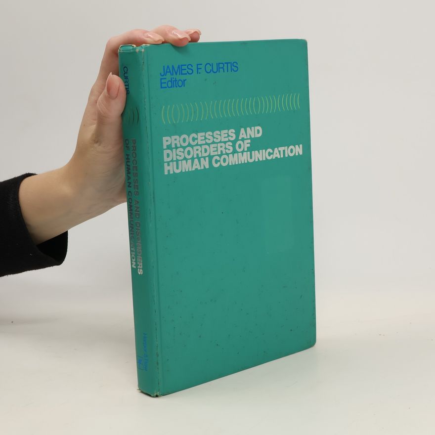 James F. Curtis Processes and Disorders of Human Communication