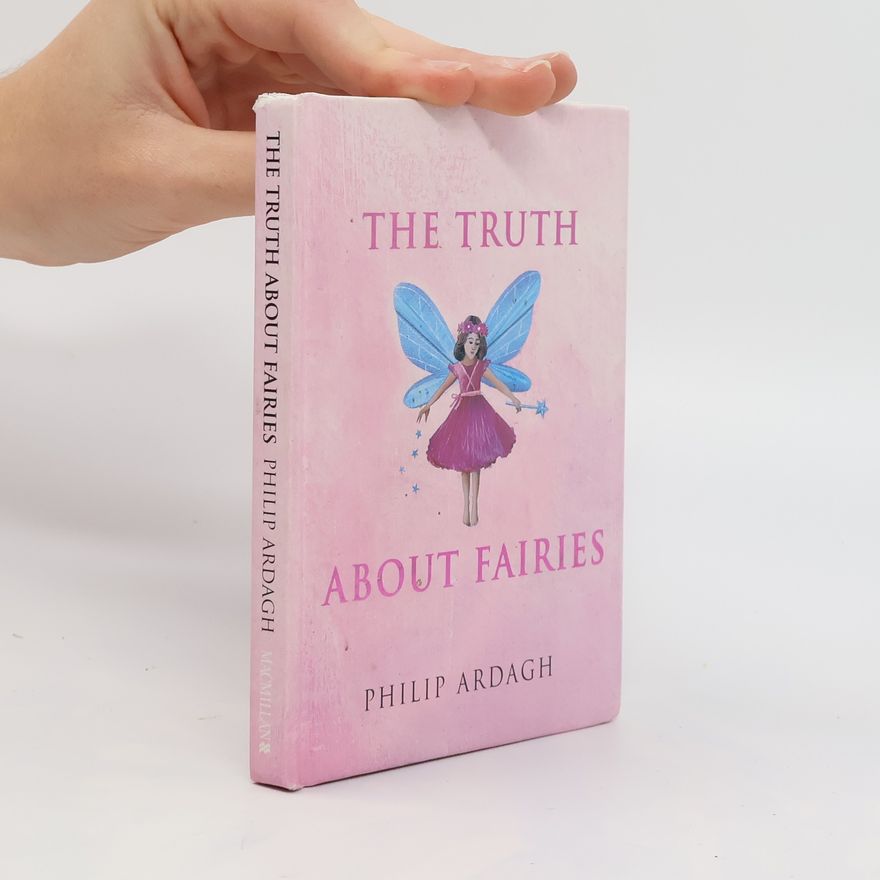 Philip Ardagh The Truth about Fairies
