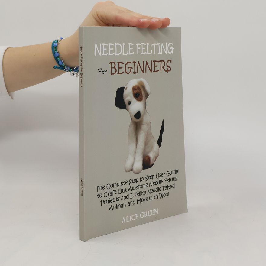 Alice Green Needle Felting for Beginners