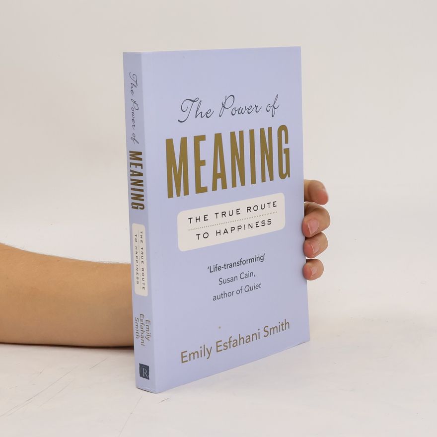 Emily Esfahani Smith The power of meaning : the true route to happiness