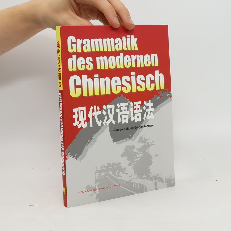 Gregor Kneussel Grammatik des modernen Chinesisch. Xiandai-hanyu-yufa