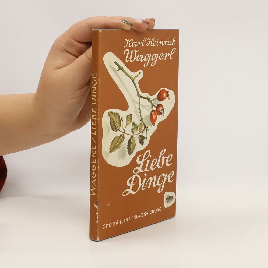K. H. Waggerl Liebe Dinge. Miniaturen