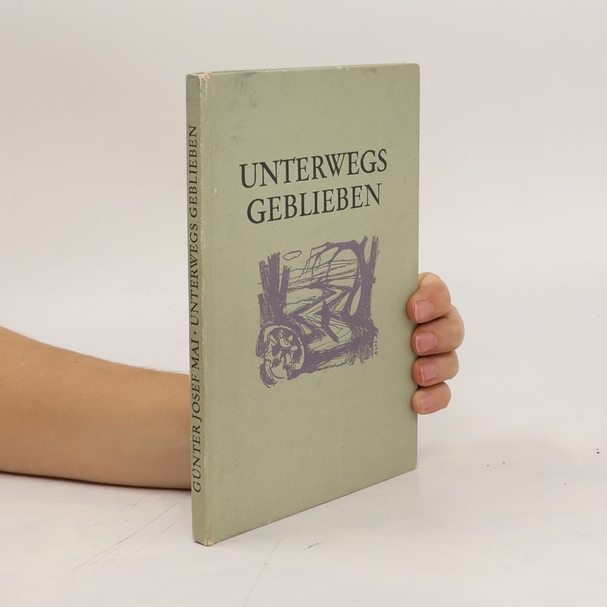 Günter Josef Mai Unterwegs Geblieben