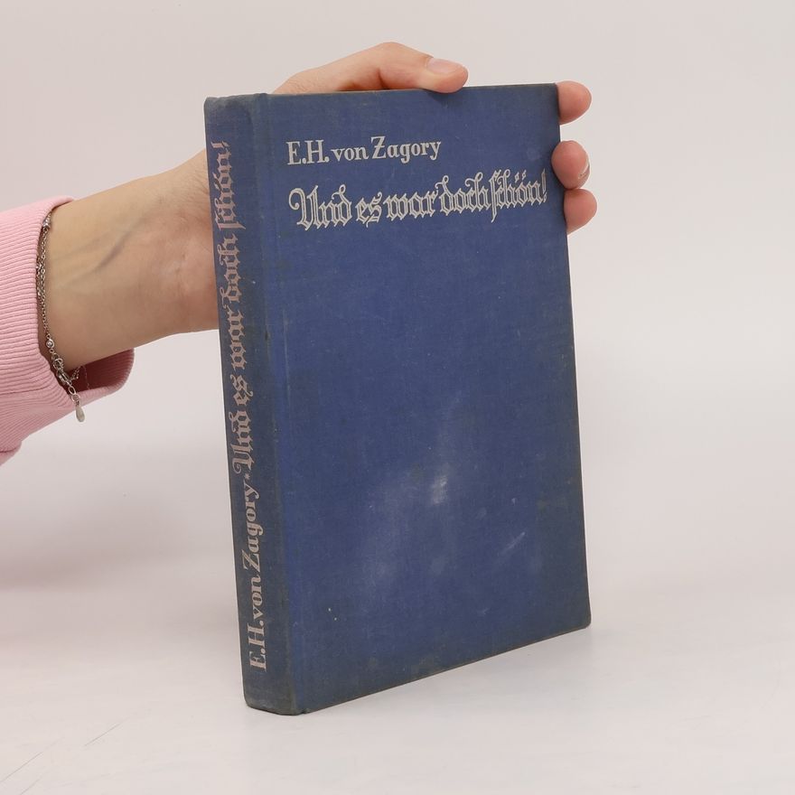 E. H. von Zagory Und es war doch schön! : Ernstes und Heiteres aus dem Leben einer ehemaligen Schwester