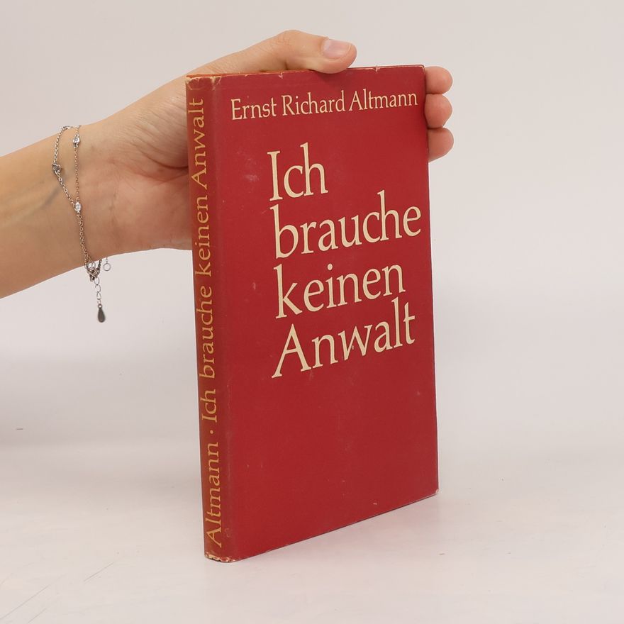 Ernst Richard Altmann  Ich brauche keinen Anwalt