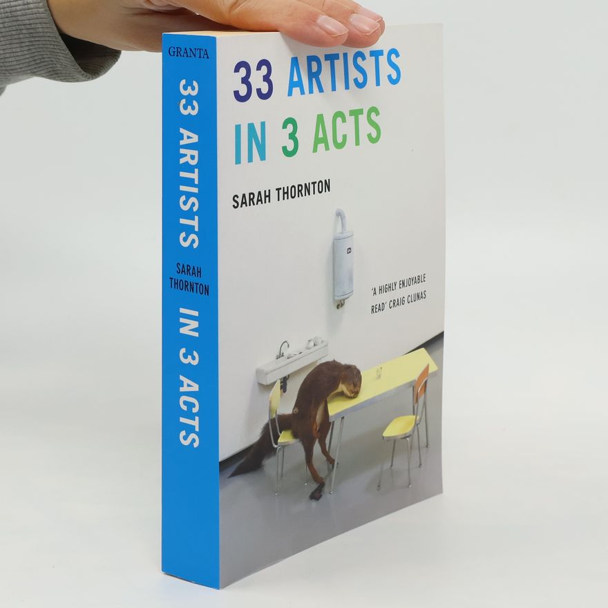 Sarah Thornton 33 Artists in 3 Acts. 33 Künstler in 3 Akten, englische Ausgabe