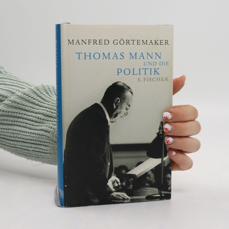 Manfred Görtemaker Thomas Mann und die Politik