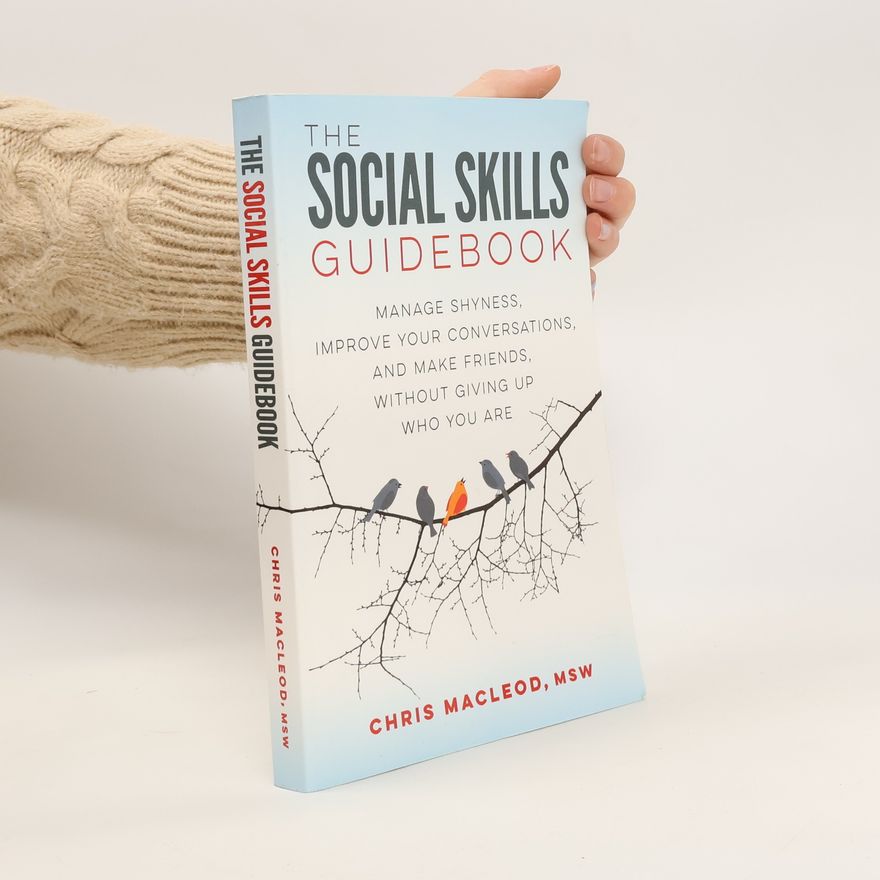 Macleod David The Social Skills Guidebook: Manage Shyness, Improve Your Conversations, and Make Friends, Without Giving Up Who You Are