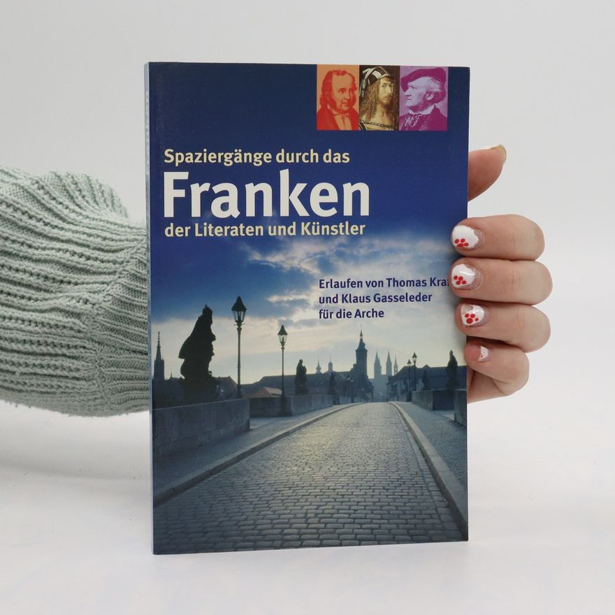 Thomas Kraft Spaziergänge durch das Franken der Literaten und Künstler