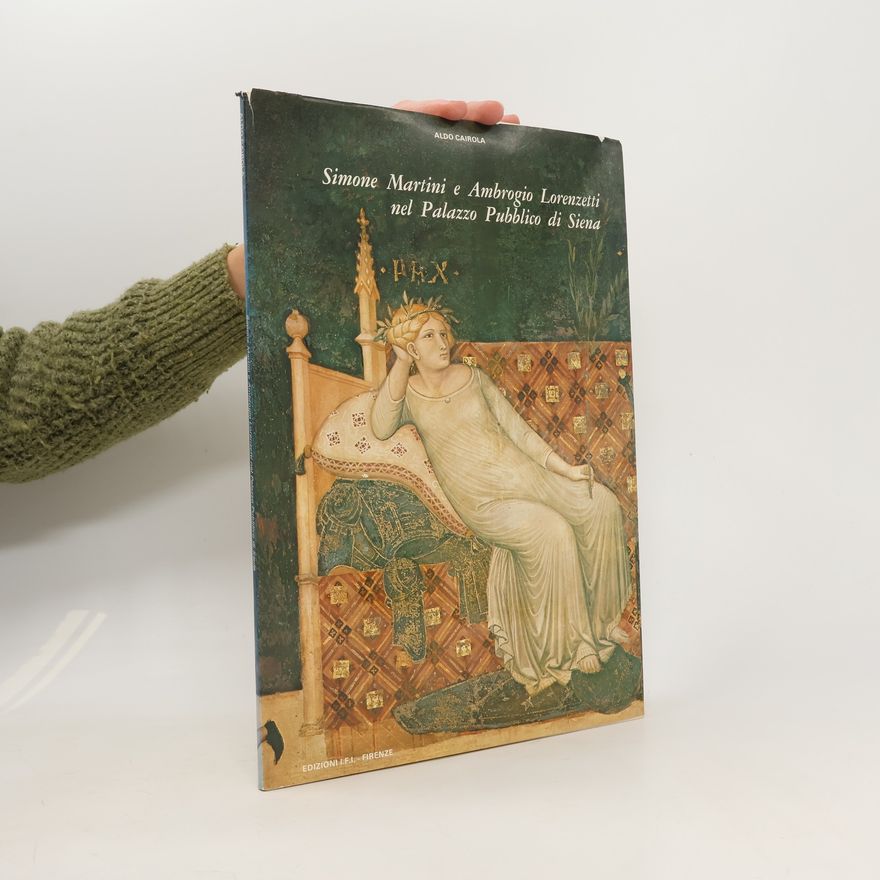 Aldo Cairola Simone Martini e Ambrogio Lorenzetti nel Palazzo Pubblico di Siena