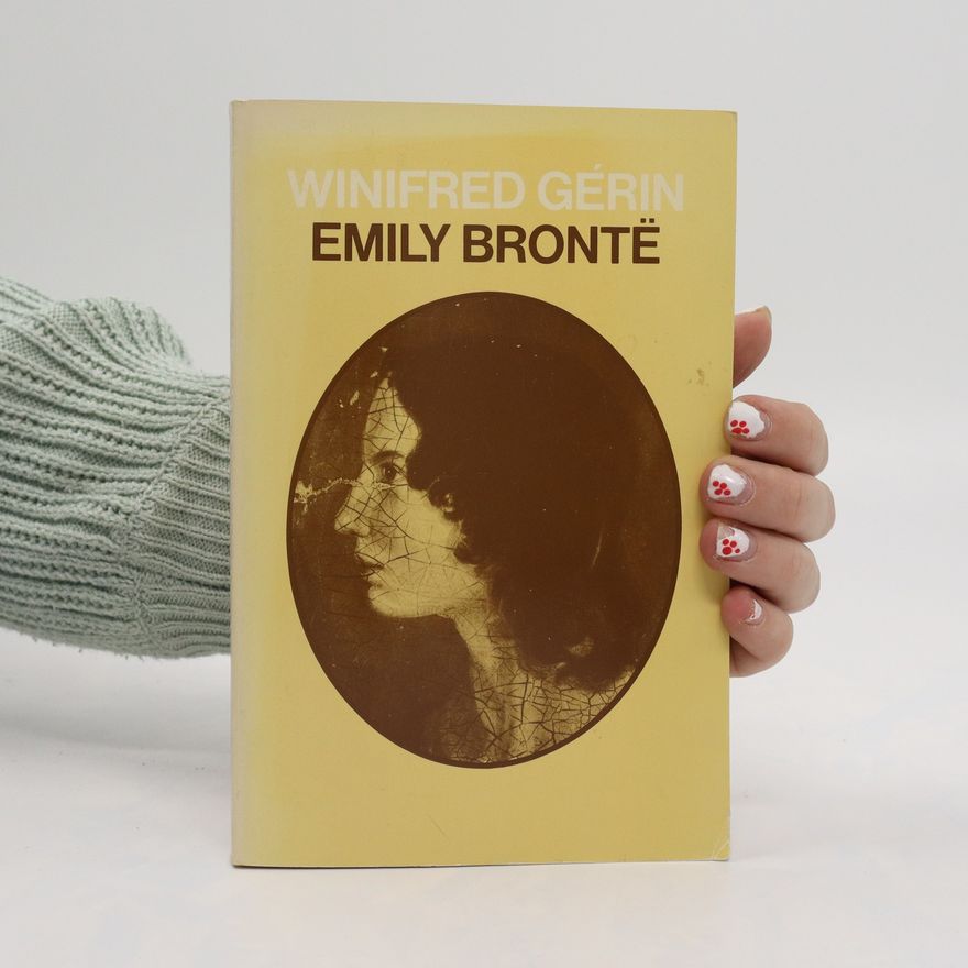 Winifred Gérin Emily Brontë. A Biography