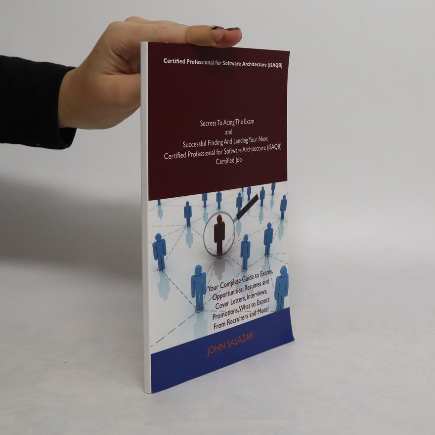 John Salazar Secrets To Acing The Exam and Successful Finding And Landing Your Next Certified Professional for Software Architecture (iSAQB) Certified Job