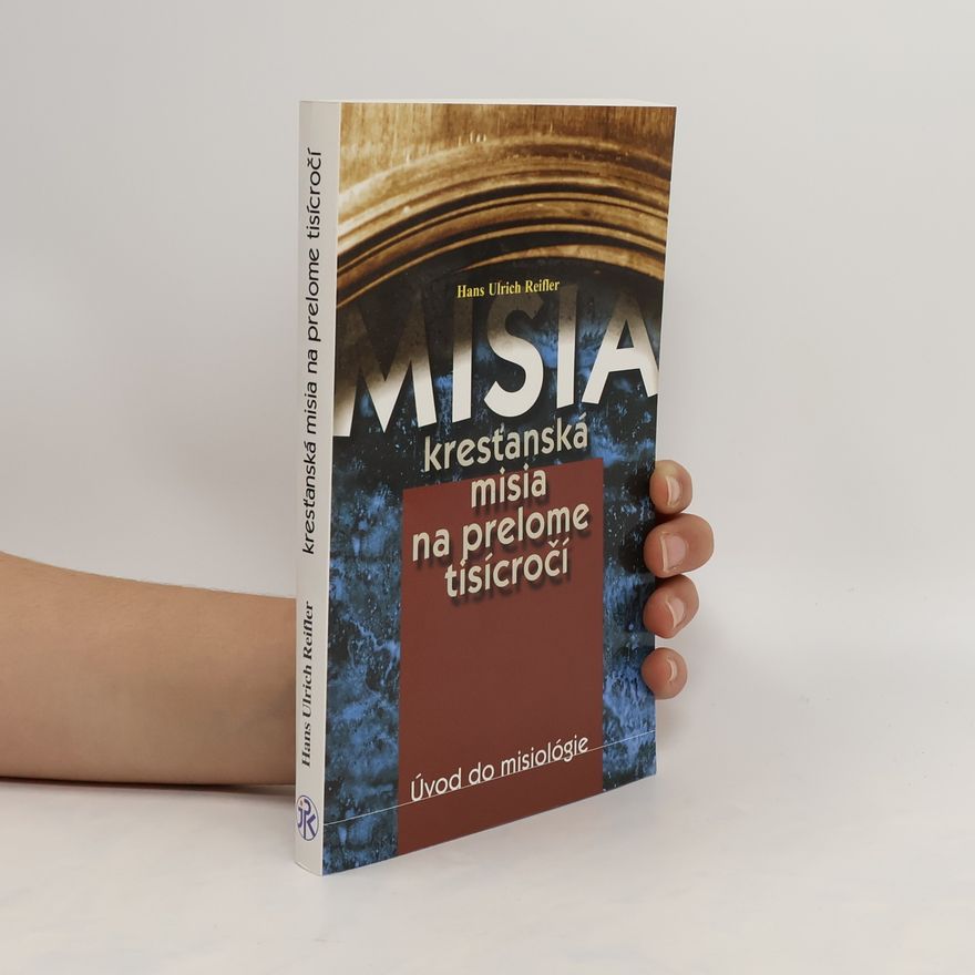 Hans Ulrich Reifler Misia. Kresťanská misia na prelome tisícročí. Úvod do misiológie