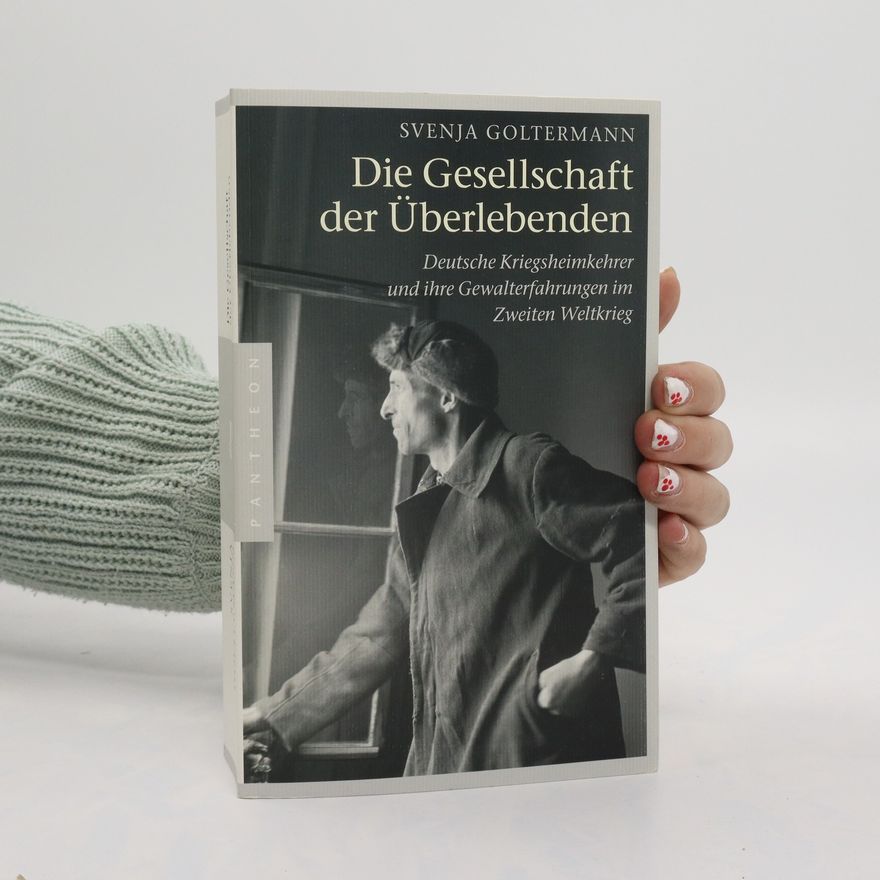 Svenja Goltermann Die Gesellschaft der Überlebenden