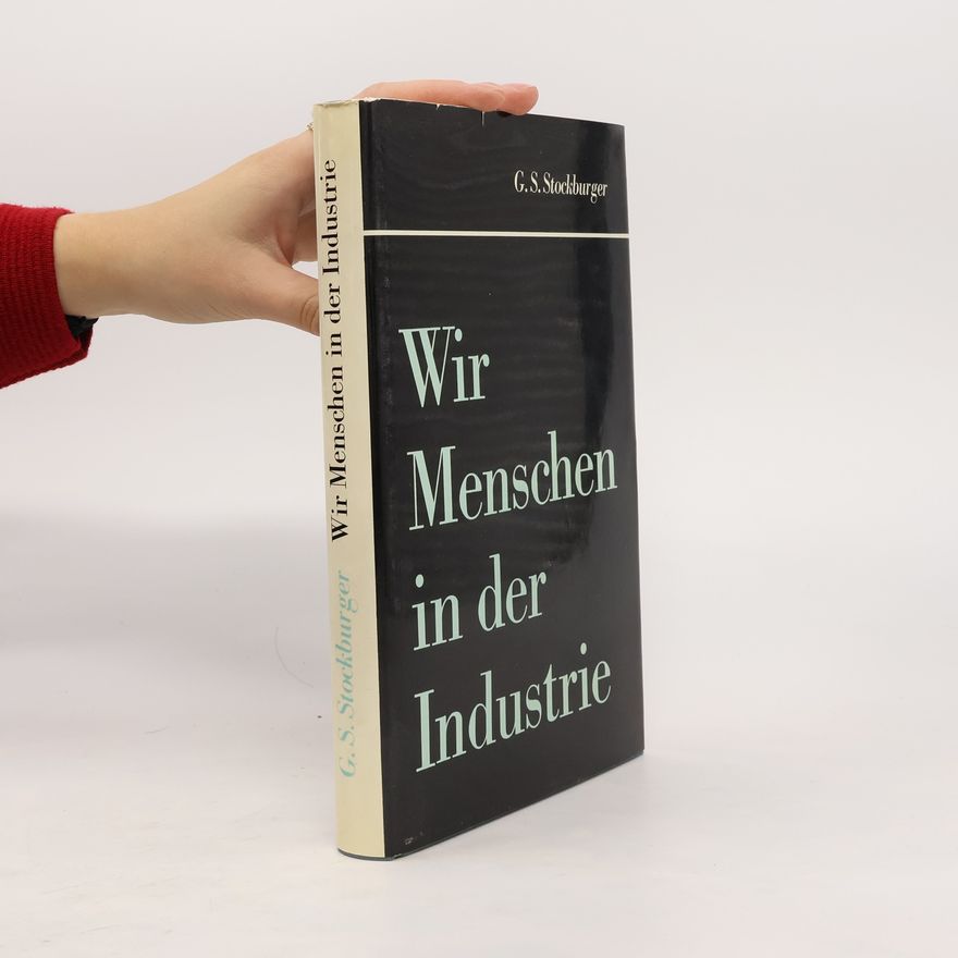 G. S. Stocksburger Wir Menschen in der Industrie