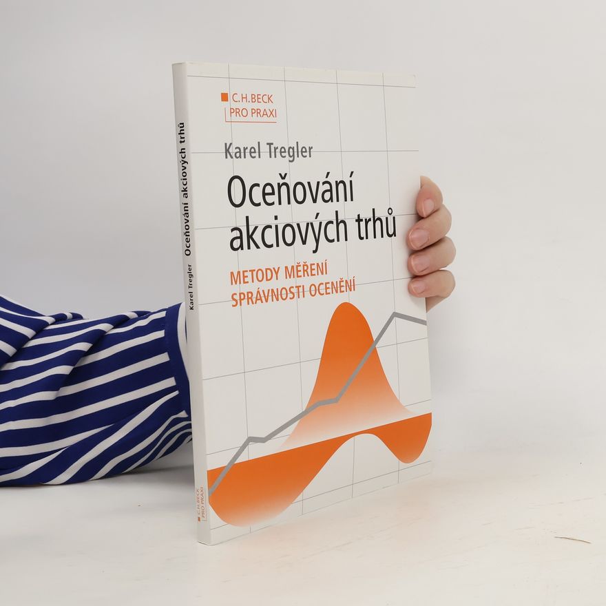 Karel Tregler Oceňování akciových trhů : metody měření správnosti ocenění