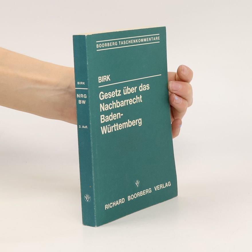 Hans Birk Gesetz über das Nachbarrecht Baden-Württemberg