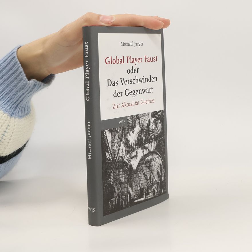 Michael Jaeger Global player Faust oder das Veschwinden der Gegenwart