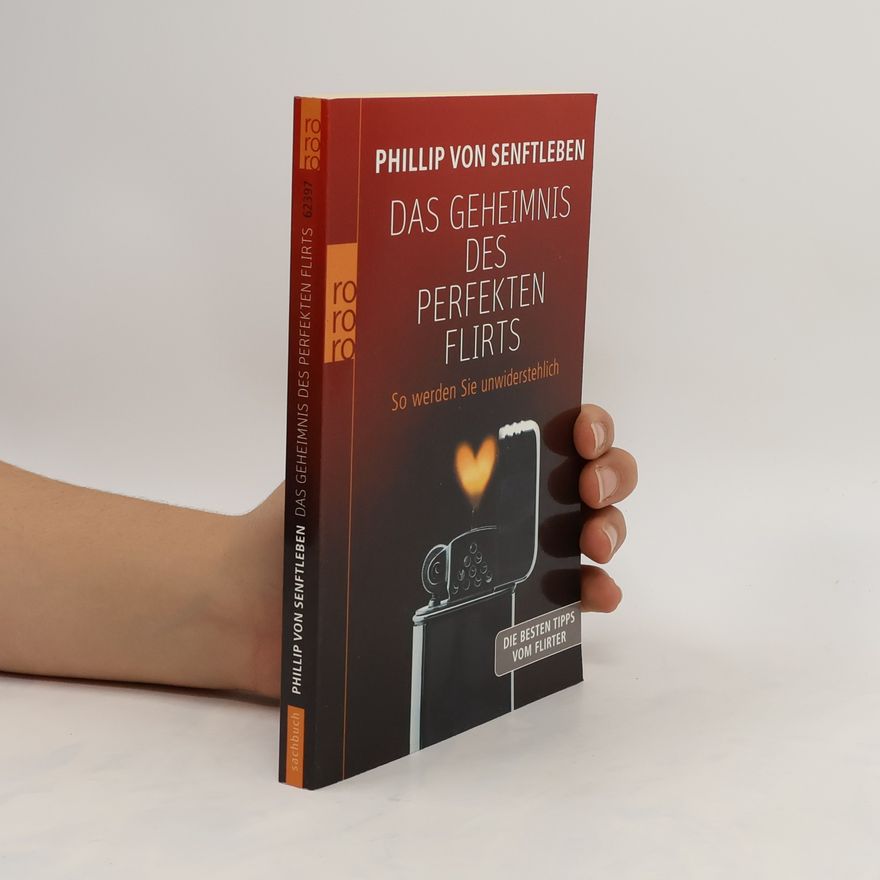 Phillip von Senftleben Das Geheimnis des perfekten Flirts