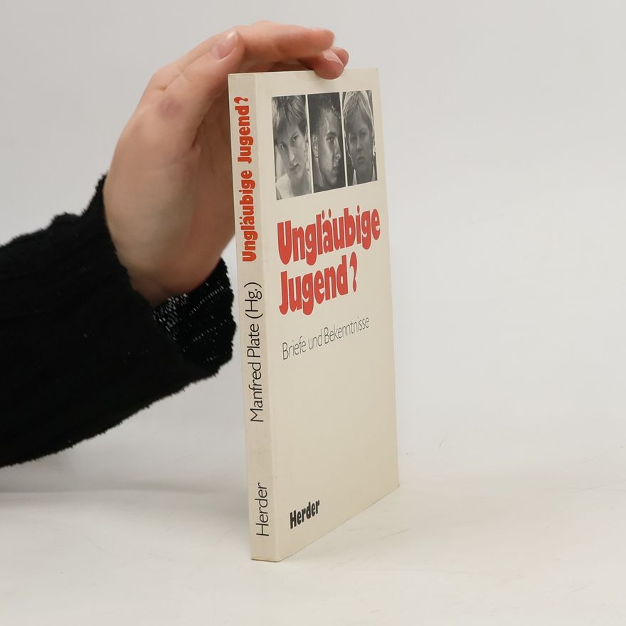 Manfred Plate Ungläubige Jugend? : Briefe und Bekenntnisse