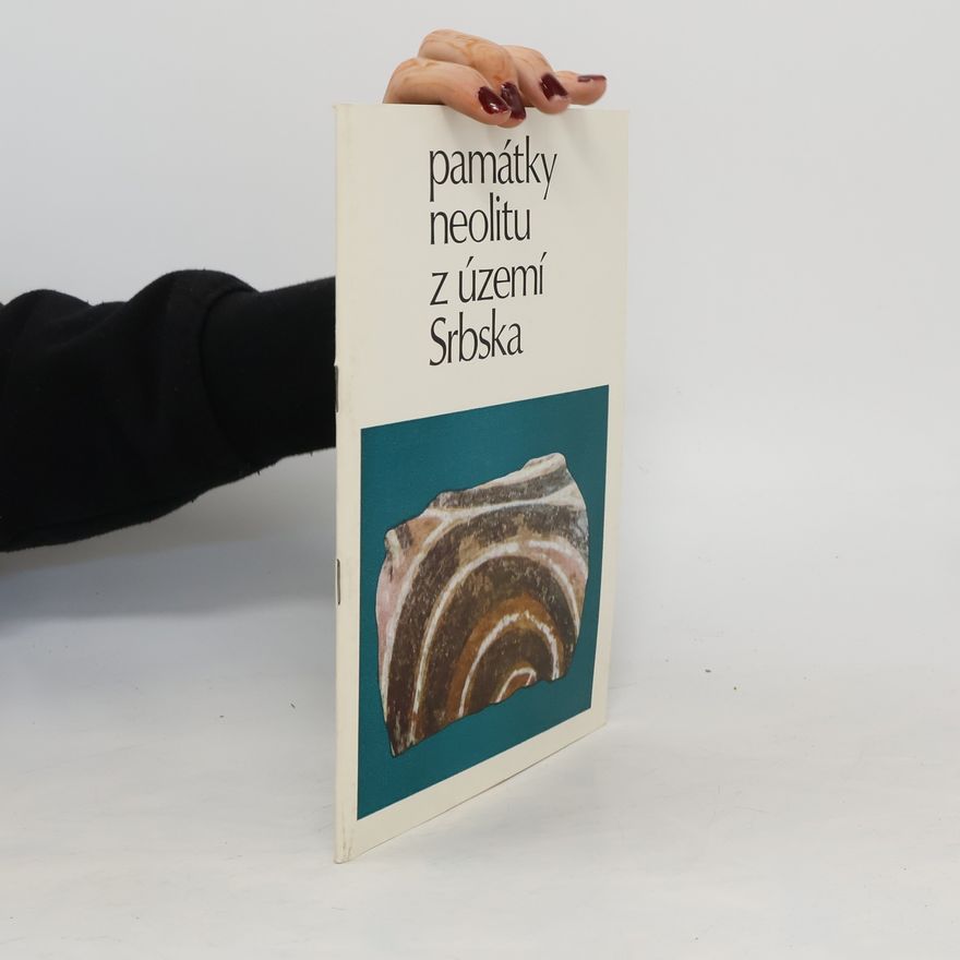 Various authors Památky neolitu z území Srbska : katalog výstavy, Praha, březen-květen 1978