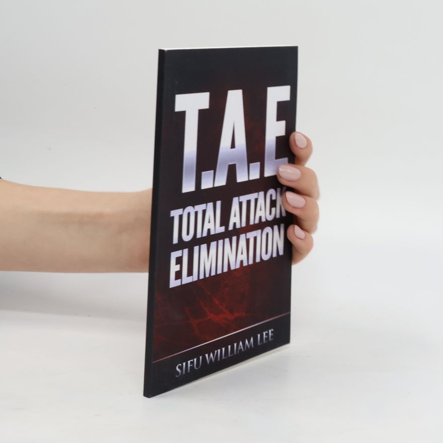 Sifu William Lee T. A. E.: Total Attack Elimination