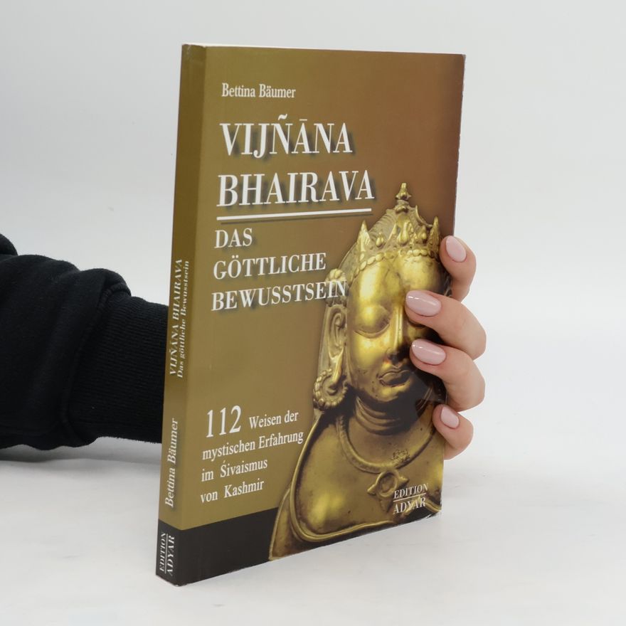 Kolektiv autorů Vijnana Bhairava : das göttliche Bewußtsein : 112 Weisen der mystischen Erfahrung im Sivaismus von Kashmir : Sanskrit Text, Übersetzung und Kommentar