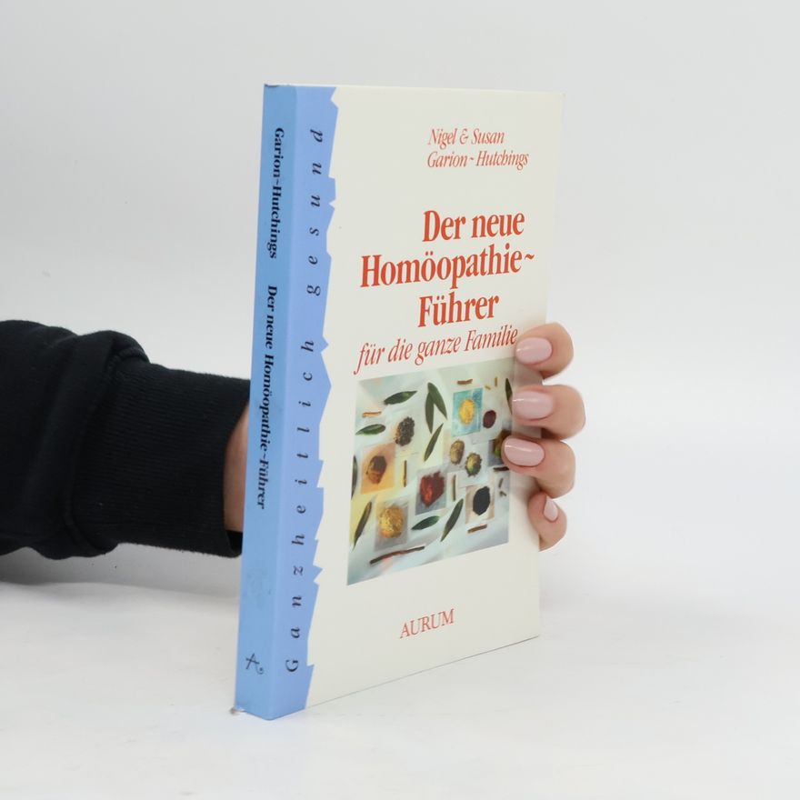 Nigel Garion-Hutchings Der neue Homöopathie-Führer für die ganze Familie