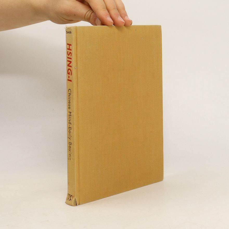 Robert W. Smith Hsing-i. Chinese Mind-Body, Boxing