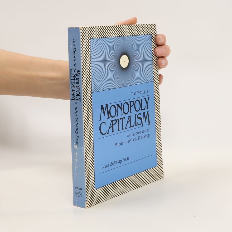 John Bellamy Foster Theory of Monopoly Capitalism