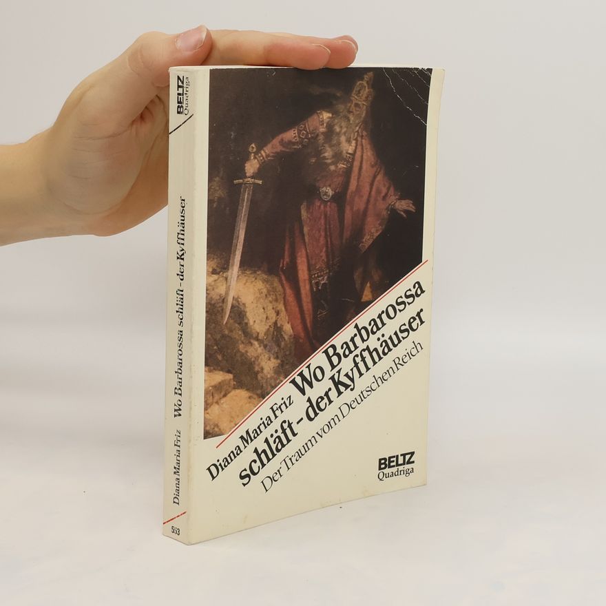 Diana Maria Friz Wo Barbarossa schläft - der Kyffhäuser