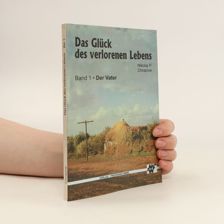 Nikolaj Petrovic Chrapov Das Glück des verlorenen Lebens 1. Der Vater