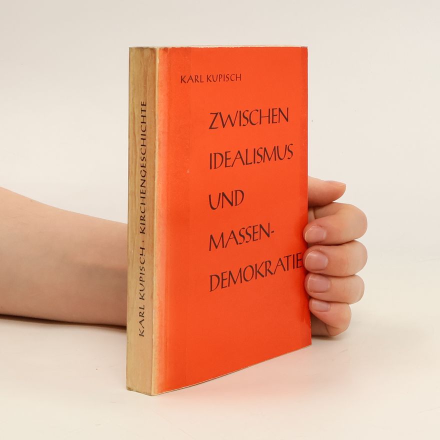 Karl Kupisch Zwischen Idealismus und Massendemokratie