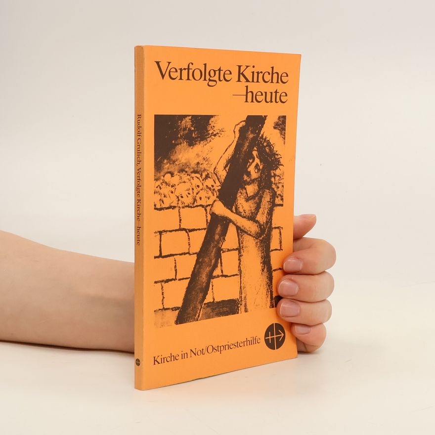 Rudolf Grulich Verfolgte Kirche - heute