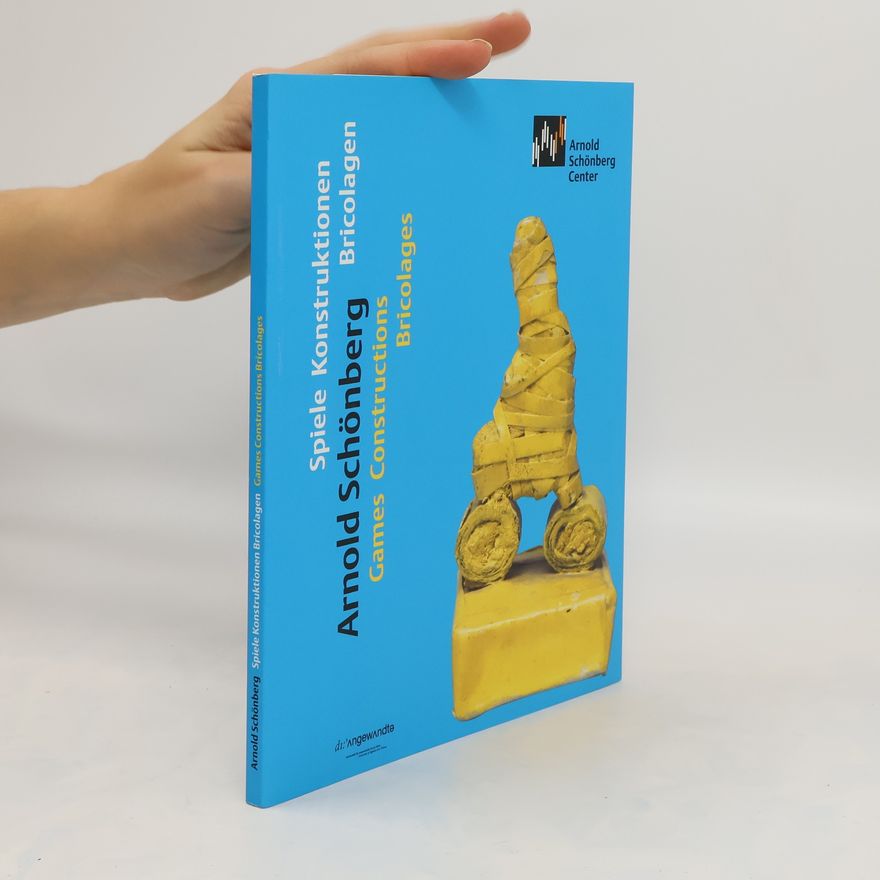 Jörn-Christian Meyer Arnold Schönberg - Spiele, Konstruktionen, Bricolagen, games, constructions, bricolages