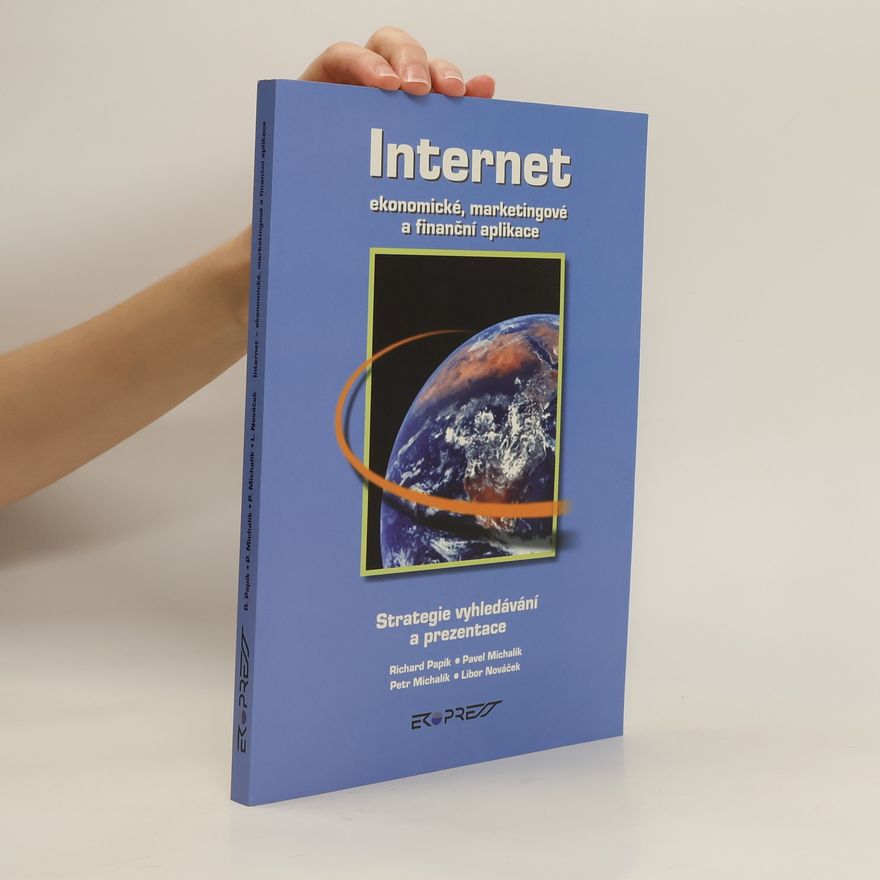 Autorenkollektiv Internet - ekonomické, marketingové a finanční aplikace. Strategie vyhledávání a prezentace