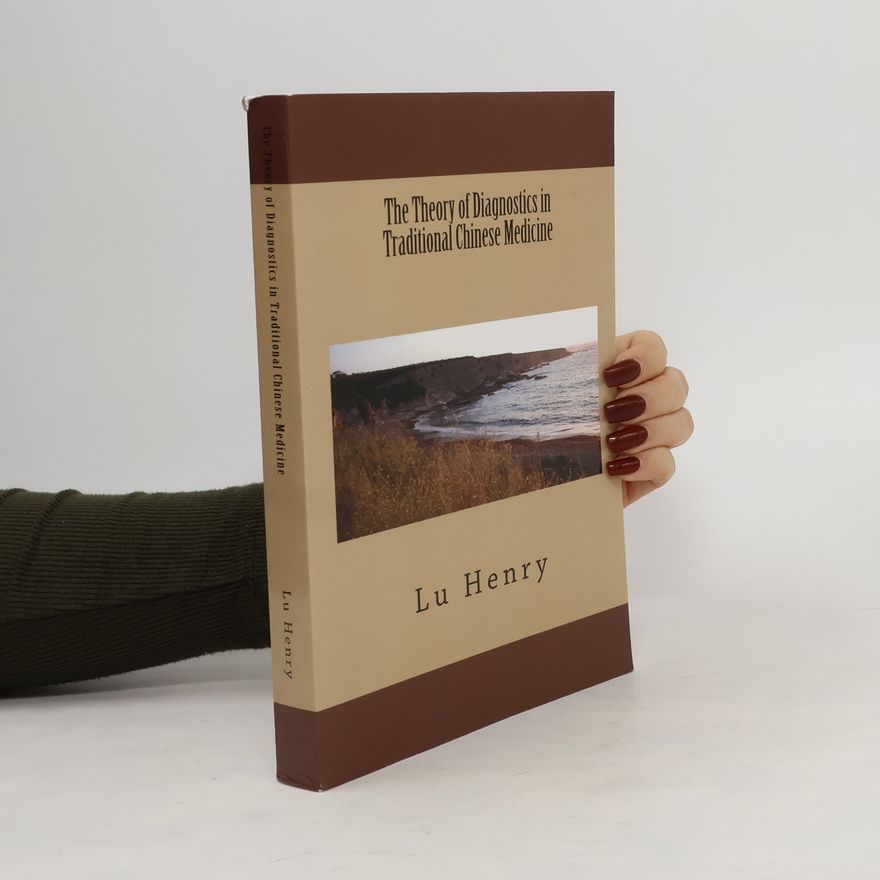 Henry C. Lu The Theory of Diagnostics in Traditional Chinese Medicine