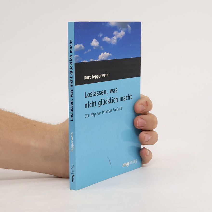 Kurt Tepperwein Loslassen, was nicht glücklich macht