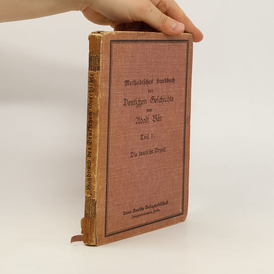 Adolf Bär Methodisches Handbuch ber Deutschen Gesichichte. Teil I.