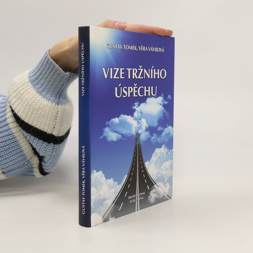 Věra Vávrová Vize tržního úspěchu, aneb, 10 otázek a odpovědí jak chápat marketing budoucnosti
