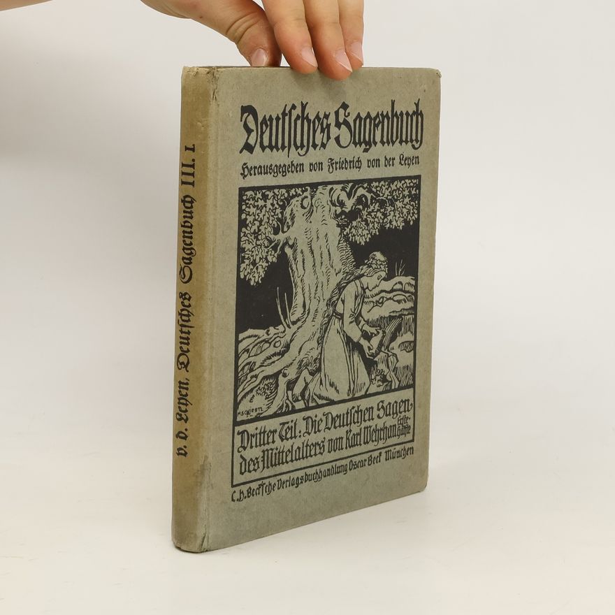 Friedrich von der Leyen Deutsches Sagenbuch III. Die deutschen Sagen des Mittelalters I.