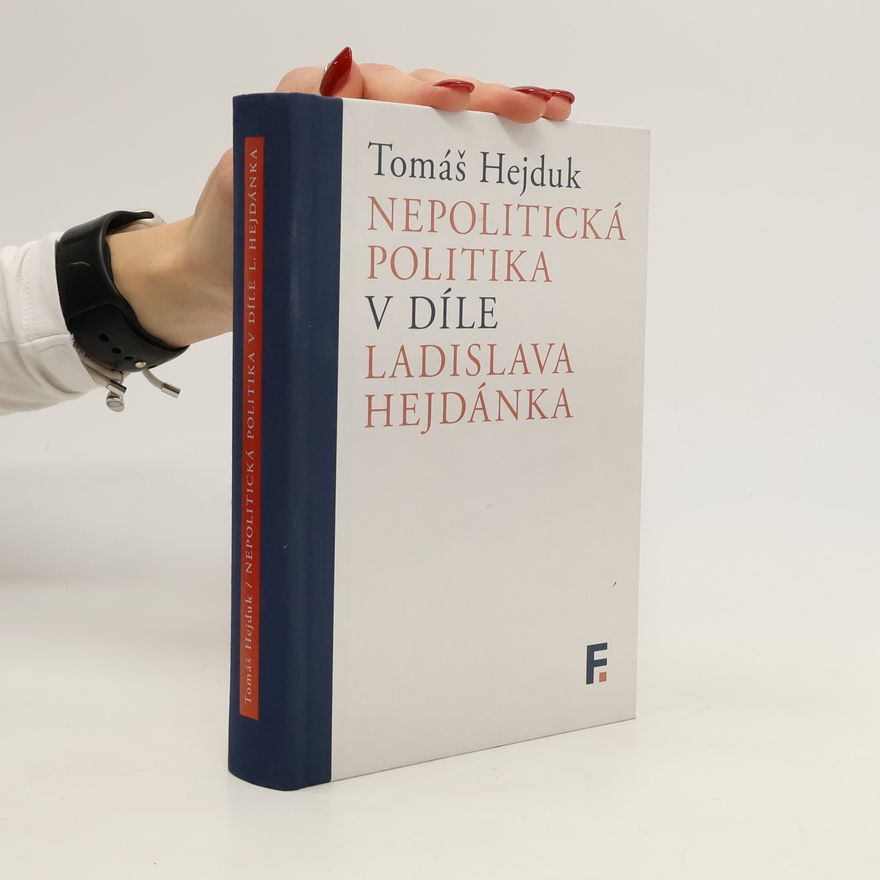 Tomáš Hejduk Nepolitická politika v díle Ladislava Hejdánka