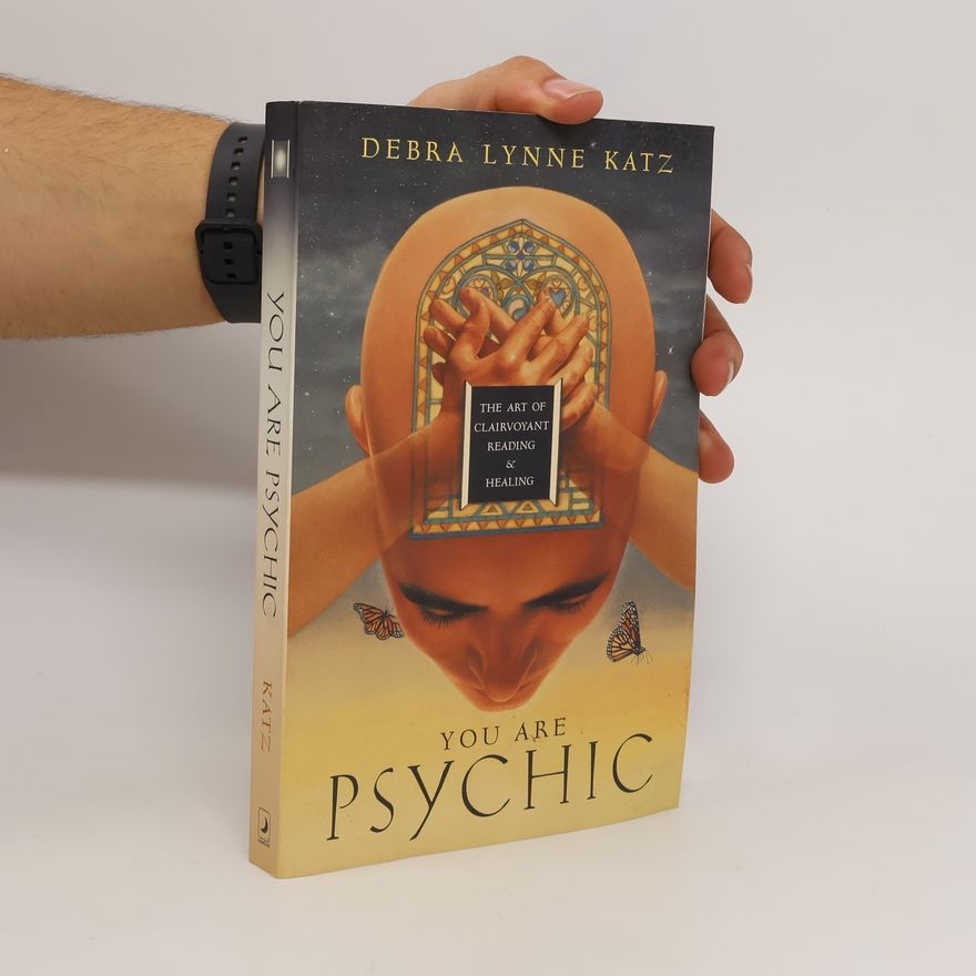 Debra Lynne Katz You are psychic : the art of clairvoyant reading & healing