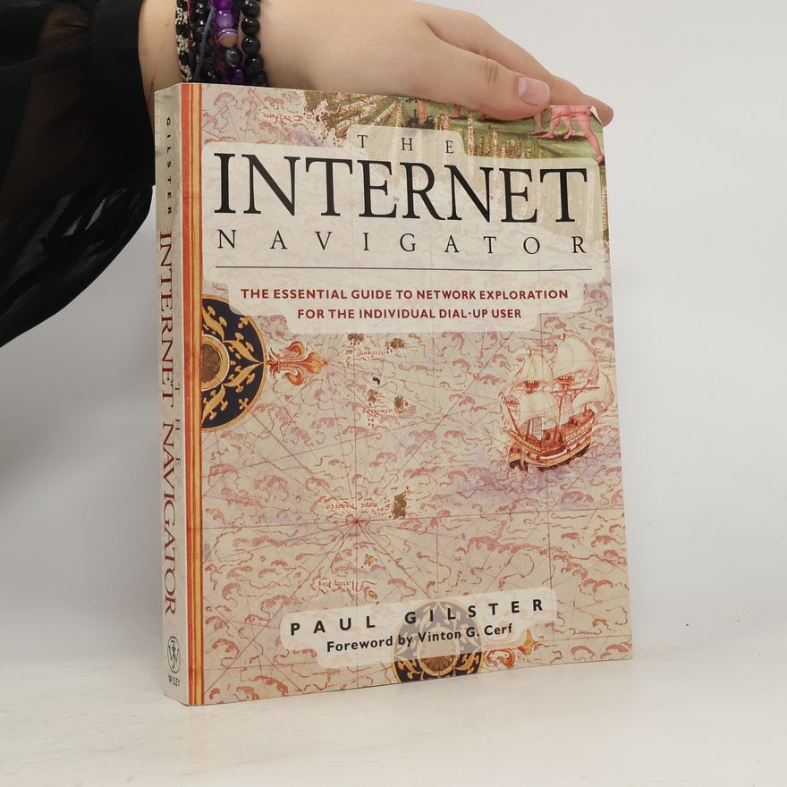 Paul Gilster The Internet Navigator. The essential guide to network exploration for the individual dial-up user