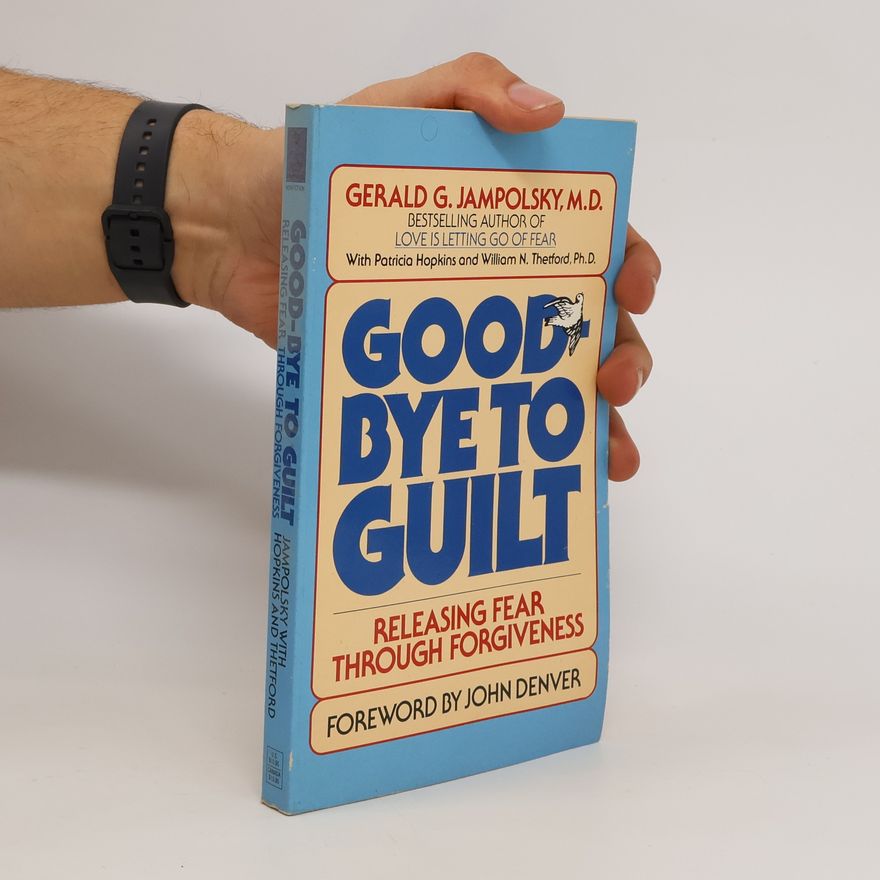 Gerald G. Jampolsky Good-bye to Guilt