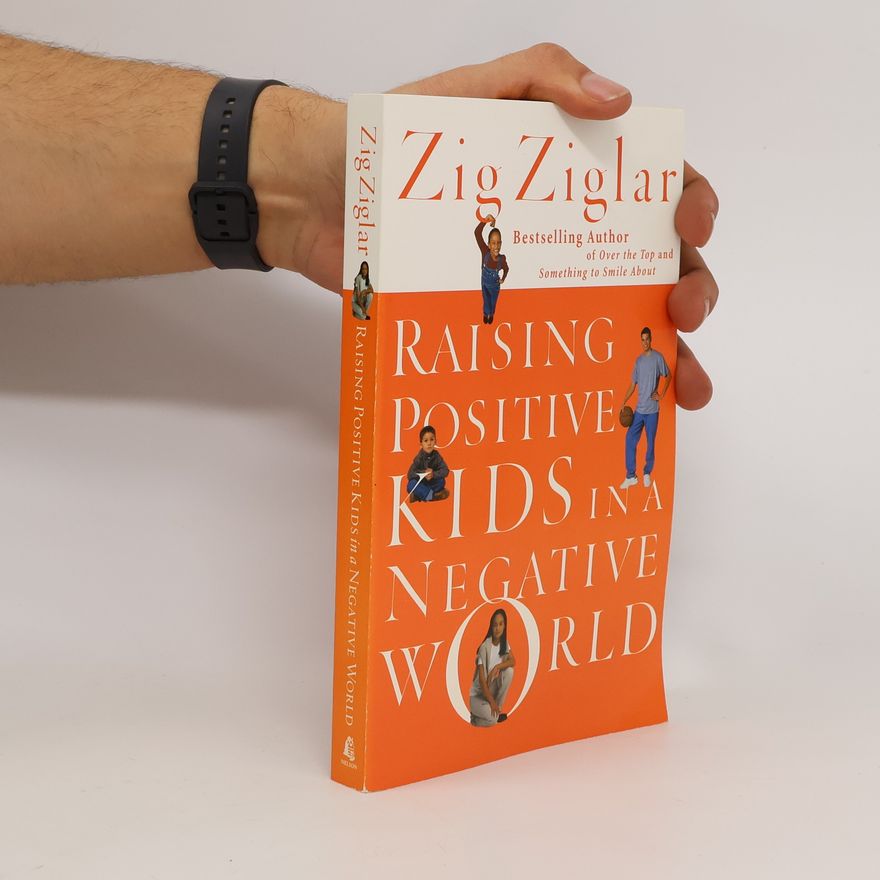 Zig Ziglar Raising Positive Kids in a Negative World